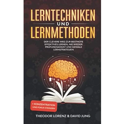 Abbildung von Lerntechniken und Lernmethoden: Der clevere Weg zur Bestnote Effektives Lernen, nie wieder Prüfungsangst geniale Lernstrategien + Konzentration Fokus steigern