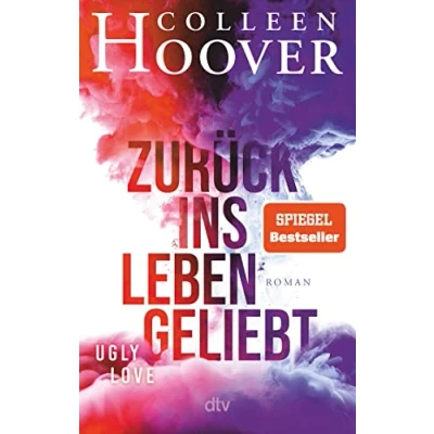 Abbildung von Zurück ins Leben geliebt: Roman Die deutsche Ausgabe des Bestsellers ›Ugly Love‹