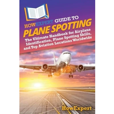 Abbildung von HowExpert Guide to Plane Spotting: The Ultimate Handbook for Airplane Identification, Spotting Skills, and Top Aviation Locations Worldwide