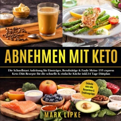 Abbildung von ABNEHMEN MIT KETO: die Schnellstart Anleitung für Einsteiger,Berufstätige&amp;Faule.Meine155 express Keto Rezepte schnelle&amp;einfache Küche*inkl.14 Tage Diätplan* (G.L.Verlag Gesunde Ernährung)