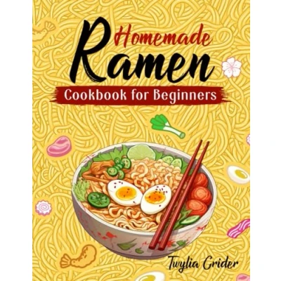 Abbildung von The Complete Ramen Cookbook for Beginners: Becoming a Master with Step By Recipes to Make Delicious at Home