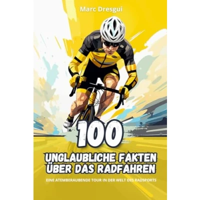 Abbildung von 100 Unglaubliche Fakten über das Radfahren: Eine Atemberaubende Tour in der Welt des Radsports