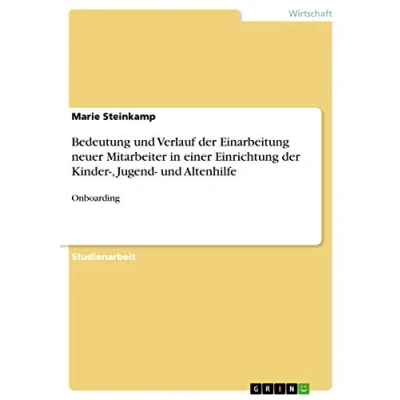 Abbildung von Bedeutung und Verlauf der Einarbeitung neuer Mitarbeiter in einer Einrichtung Kinder , Jugend Altenhilfe: Onboarding