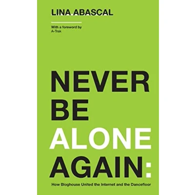 Abbildung von Never Be Alone Again: How Bloghouse United the Internet and Dancefloor