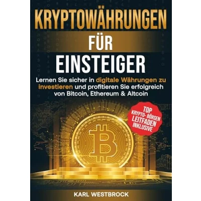 Abbildung von Kryptowährungen für Einsteiger: Lernen Sie sicher in digitale Währungen zu investieren und profitieren erfolgreich von Bitcoin, Ethereum &amp; Altcoin
