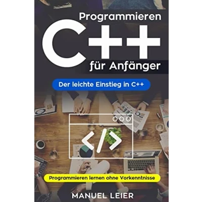 Abbildung von Programmieren C++ für Anfänger: Der leichte Einstieg in C++. lernen ohne Vorkenntnisse.