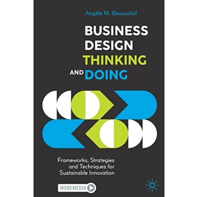 Abbildung von Business Design Thinking and Doing: Frameworks, Strategies Techniques for Sustainable Innovation