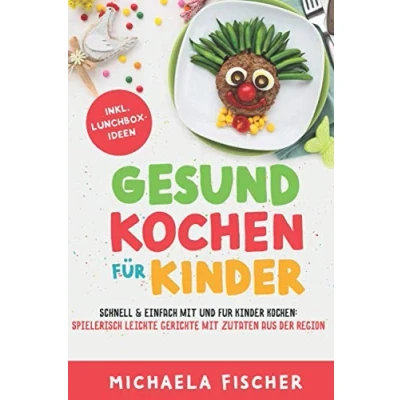 Abbildung von Gesund kochen für Kinder Schnell &amp; einfach mit und kochen: Spielerisch leichte Gerichte Zutaten aus der Region.