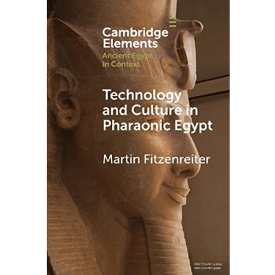 Abbildung von Technology and Culture in Pharaonic Egypt: Actor Network Theory the Archaeology of Things People (Cambridge Elements Ancient Egypt Context)