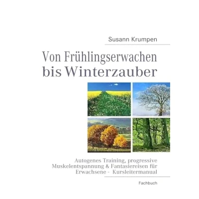 Abbildung von Von Frühlingserwachen bis Winterzauber: Autogenes Training, progressive Muskelentspannung &amp; Fantasiereisen für Erwachsene Kursleitermanual