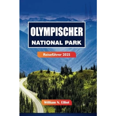 Abbildung von Olympischer National Park Reiseführer 2025: Entdecken Sie die besten Wanderungen, malerischen Fahrten und Campingabenteuer in Washingtons Wildnis