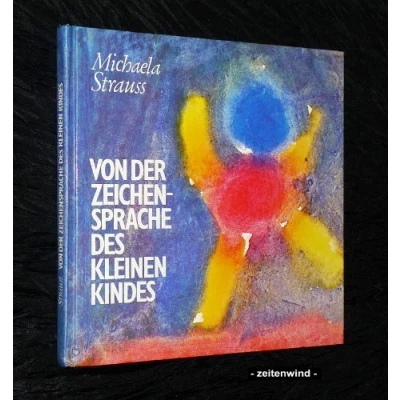 Abbildung von von der Zeichensprache des kleinen Kindes: Spuren Menschwerdung mit menschenkundlichen Anmerkungen Wolfgang Schad (Menschenkunde und Erziehung)