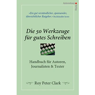 Abbildung von Die 50 Werkzeuge für gutes Schreiben: Handbuch Autoren, Journalisten, Texter