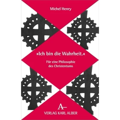 Abbildung von &quot;Ich bin die Wahrheit.&quot;: Für eine Philosophie des Christentums