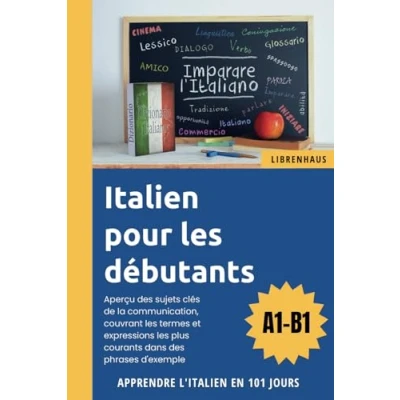 Abbildung von Italien pour les débutants: Apprendre l&#039;Italien en 101 jours (A1 B1)