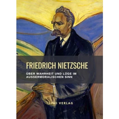 Abbildung von Friedrich Nietzsche: Über Wahrheit und Lüge im außermoralischen Sinn. Vollständige Neuausgabe