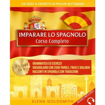 Abbildung von Imparare lo spagnolo: Corso completo 3 libri in 1: Grammatica ed esercizi Vocabolario con 2500 parole, frasi e dialoghi Racconti traduzioni. ... esperto poche settimane (Libri di lingue)