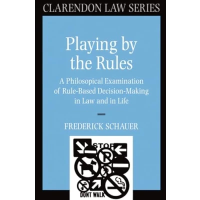 Abbildung von Playing by the Rules: A Philosophical Examination of Rule Based Decision Making in Law and Life (Clarendon Series)