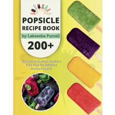 Abbildung von Popsicle Recipe Book: 200+ Homemade Healthy Popsicles and Ice Pops for Delicious Frozen Desserts