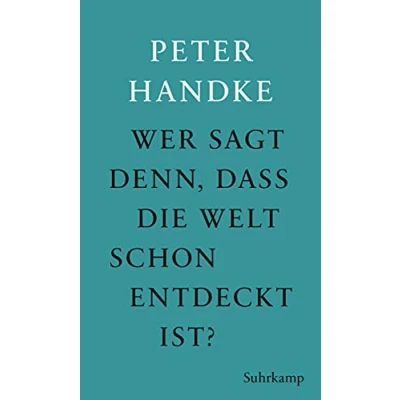 Abbildung von Wer sagt denn, daß die Welt schon entdeckt ist: Fünf Prosawerke Peter Handkes