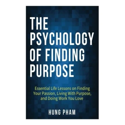 Abbildung von The Psychology of Finding Purpose: Essential Life Lessons on Your Passion, Living with Purpose, and Doing Work You Love