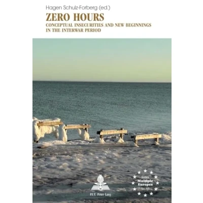 Abbildung von Zero Hours: Conceptual Insecurities and New Beginnings in the Interwar Period (Europe plurielle/Multiple Europes, Band 53)
