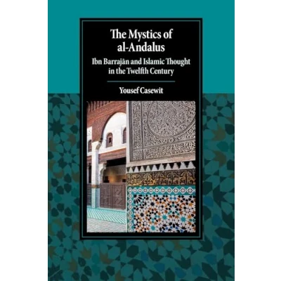 Abbildung von the Mystics of al Andalus: Ibn Barrajän and Islamic Thought in Twelfth Century (Cambridge Studies Civilization)