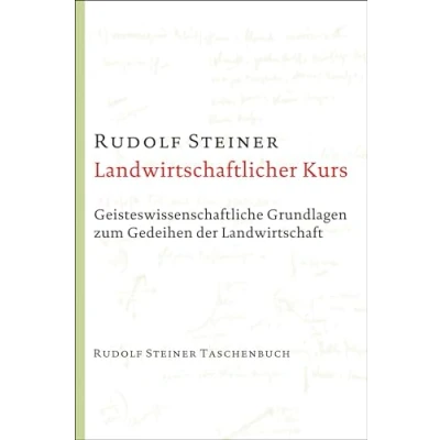 Abbildung von Landwirtschaftlicher Kurs: Geisteswissenschaftliche Grundlagen zum Gedeihen der Landwirtschaft (Rudolf Steiner Taschenbücher aus dem Gesamtwerk)