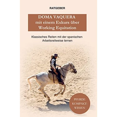 Abbildung von Doma Vaquera mit einem Exkurs über Working Equitation: und Equitation klassisches reiten lernen der spanischen Arbeitsreitweise