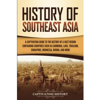 Abbildung von History of Southeast Asia: a Captivating Guide to the Vast Region Containing Countries Such as Cambodia, Laos, Thailand, Singapore, Indonesia, Burma, and More (Asian Countries)