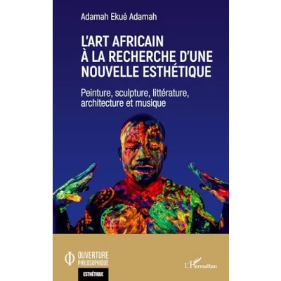 Abbildung von L&#039;art africain à la recherche d&#039;une nouvelle esthétique: Peinture, sculpture, littérature, architecture et musique