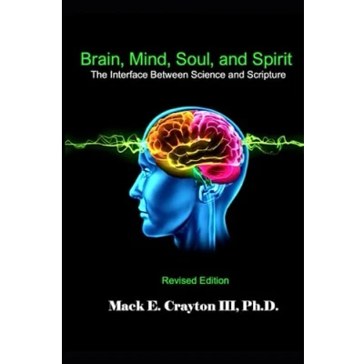 Abbildung von Brain, Mind, Soul, and Spirit: The Interface Between Science Scripture: Revised Edition