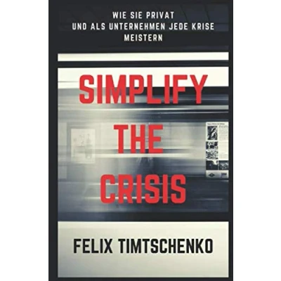 Abbildung von SIMPLIFY THE CRISIS: Wie Sie privat und als Unternehmen jede Krise meistern