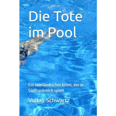 Abbildung von Die Tote im Pool: Ein saarländischer Krimi, der in Südfrankreich spielt.