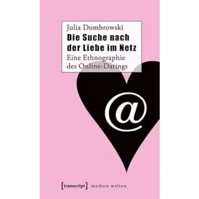 Abbildung von Die Suche nach der Liebe im Netz: Eine Ethnographie des Online Datings (MedienWelten)