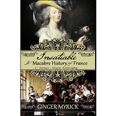 Abbildung von Insatiable: A Macabre History of France L&#039;Amour: Marie Antoinette