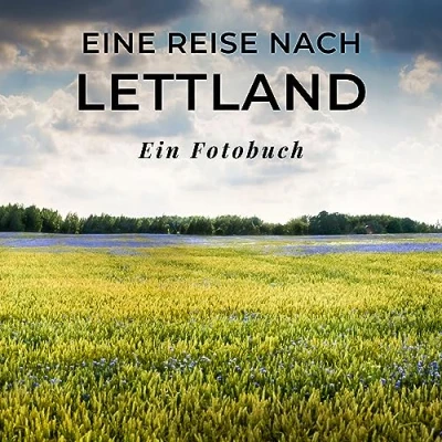 Abbildung von Eine Reise nach Lettland: Ein Fotobuch. Das perfekte Souvenir &amp; Mitbringsel oder vor dem Urlaub. Statt Reiseführer, lieber diesen einzigartigen Bildband