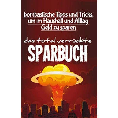 Abbildung von Das total verrückte Sparbuch: bombastische Spartipps für alle Lebenslagen