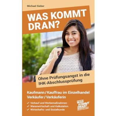 Abbildung von Was kommt dran? Ohne Prüfungsangst in die IHK Abschlussprüfung Kaufmann/ frau im Einzelhandel Verkäufer/Verkäuferin: Verkauf und Werbemaßnahmen Warenwirtschaft Kalkulation WISO