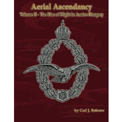 Abbildung von Aerial Ascendancy: Volume II The Rise of Flight in Austria Hungary