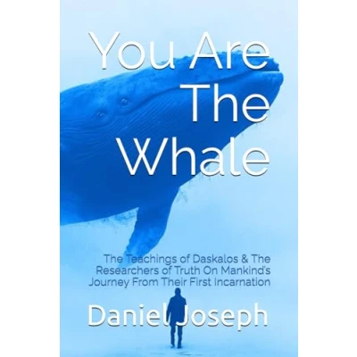 Abbildung von You Are The Whale: Teachings of Daskalos &amp; Researchers Truth On Mankind’s Journey From Their First Incarnation (The Whale Series, Band 4)