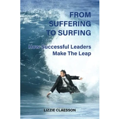 Abbildung von From Suffering to Surfing: How successful leaders make the leap