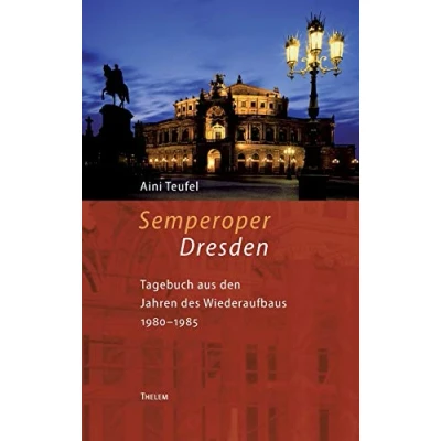 Abbildung von Semperoper Dresden: Tagebuch aus den Jahren des Wiederaufbaus 1980 1985: 1980¿85