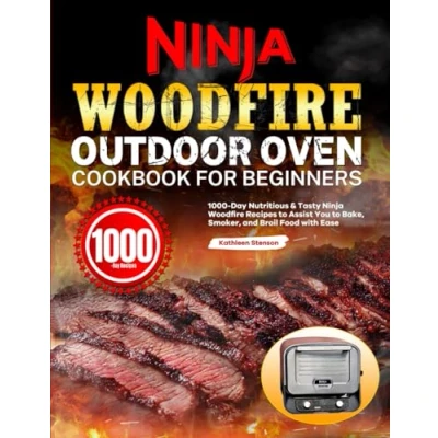 Abbildung von Ninja Woodfire Outdoor Oven Cookbook for Beginners: 1000 Day Nutritious &amp; Tasty Recipes to Assist You Bake, Smoker, and Broil Food with Ease