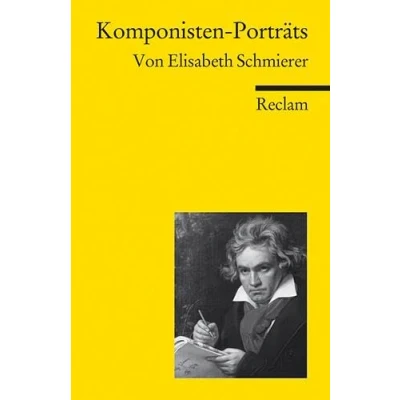 Abbildung von Komponisten Porträts: Schmierer, Elisabeth Klassiker der Musikgeschichte mit Erläuterungen (Reclams Universal Bibliothek)