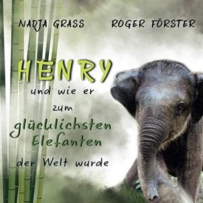 Abbildung von Henry: und wie er zum glücklichsten Elefanten der Welt wurde