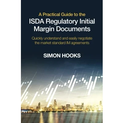Abbildung von A Practical Guide to the ISDA Regulatory Initial Margin Documents: Quickly understand and easily negotiate market standard IM agreements