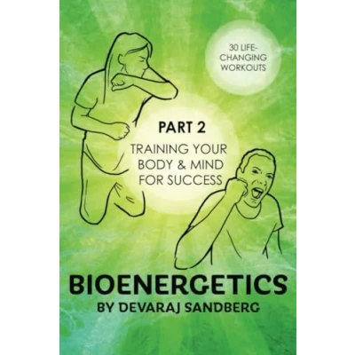 Abbildung von Bioenergetics: Part 2 Training Your Body &amp; Mind for Success! (Bioenergetics Reichian Therapy with Devaraj, Band 2)