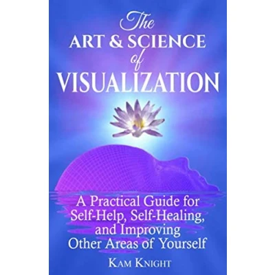Abbildung von The Art and Science of Visualization: A Practical Guide for Self Help, Healing, Improving Other Areas Yourself (Personal Mastery)