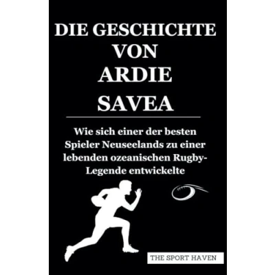 Abbildung von DIE GESCHICHTE VON ARDIE SAVEA: Wie sich einer der besten Spieler Neuseelands zu lebenden ozeanischen Rugby Legende entwickelte